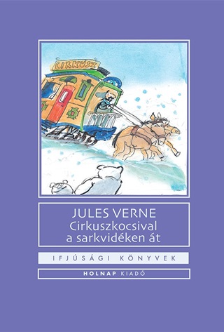 Jules Verne - Cirkuszkocsival A Sarkvidken t - Ifjsgi Knyvek