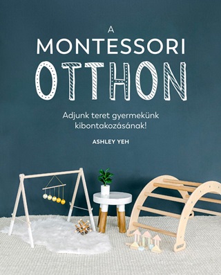 Ashley Yeh - A Montessori-Otthon - Adjunk Teret Gyermeknk Kibontakozsnak!