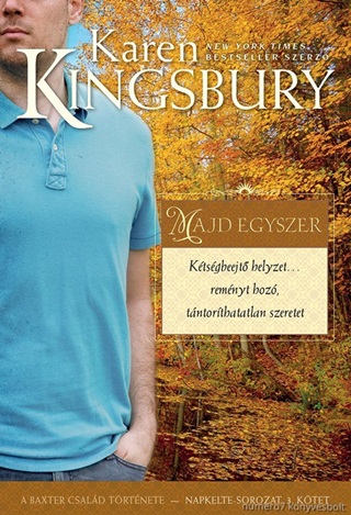 Karen Kingsbury - Majd Egyszer