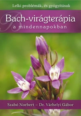 Szab Norbert-Vrhelyi Gbor Dr. - Bach-Virgterpia A Mindennapokban