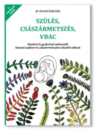 Szls Csszrmetszs Vbac - Elmleti s Gyakorlati Tudnivalk Hvelyi Szlsre