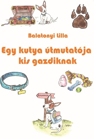 Balatonyi Lilla - Egy Kutya tmutatja Kis Gazdiknak