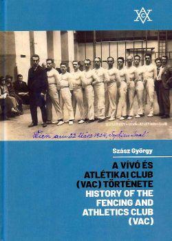 Szsz Gyrgy - A Vv s Atltikai Club (Vac) Trtnete - History Of The Fencing And Athletics