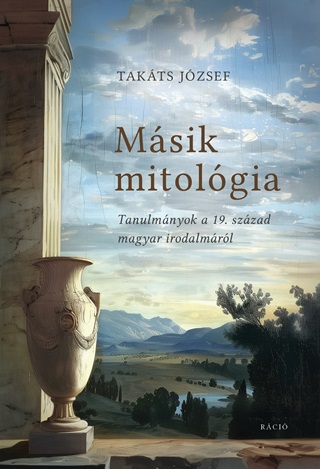 Msik Mitolgia - Tanulmnyok A 19. Szzad Magyar Irodalmrl