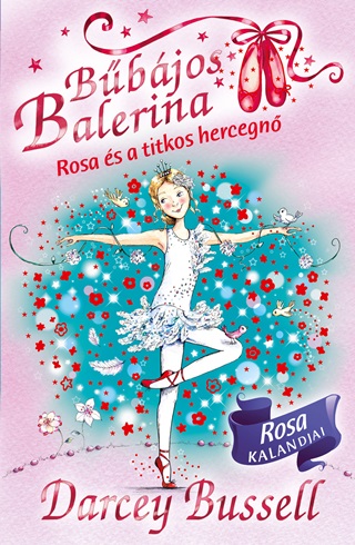 Darcey Bussell - Bbjos Balerina 7. - Rosa s A Titkos Hercegn