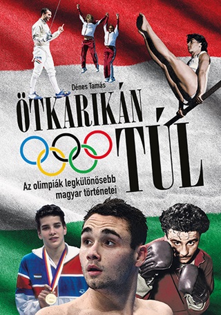 tkarikn Tl - Az Olimpik Legklnsebb Magyar Trtnetei