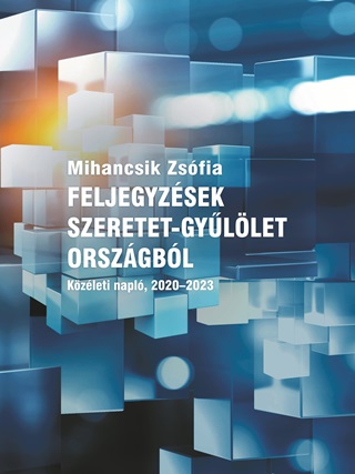 Feljegyzsek Szeretet-Gyllet Orszgbl - Kzleti Napl, 2020-2023