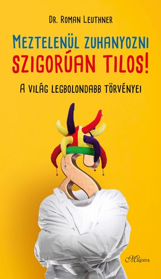 Roman Dr. Leuthner - Meztelenl Zuhanyozni Szigoran Tilos! - A Vilg Legbolondabb Trvnyei