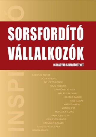 Sorsfordt Vllalkozk - 16 Magyar Sikertrtnet