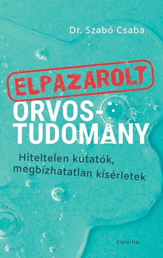 Elpazarolt Orvostudomny  Hiteltelen Kutatk, Megbzhatatlan Ksrletek