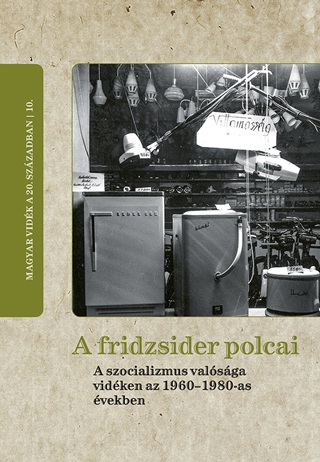 A Fridzsider Polcai - A Szocializmus Valsga Vidken Az 1960-1980-As vekben