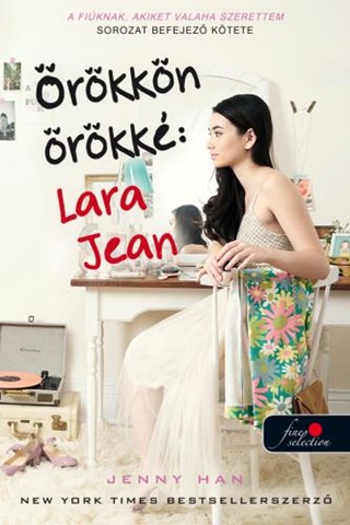 Jenny Han - rkkn rkk: Lara Jean - A Fiknak, Akiket Valaha Szerettem 3. - Kttt