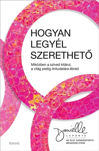 Danielle Laporte - Hogyan Legyl Szerethet