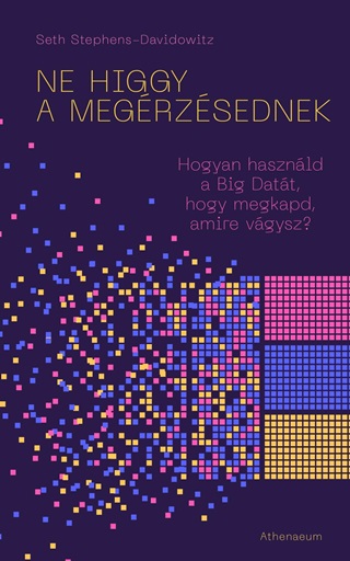 Ne Higgy A Megrzsednek! - Hogyan Hasznld A Big Datt, Hogy Megkapd, Amire Vg