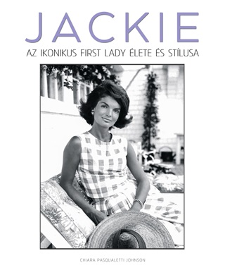 Jackie  Az Ikonikus First Lady lete s Stlusa