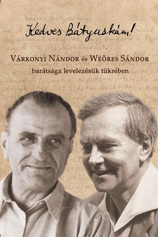 Kedves Btyuskm! - Vrkonyi Nndor s Weres Sndor Bartsga Levelezsk